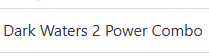 Dark Waters 2 Power Combo