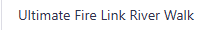 Ultimate Fire Link River Walk