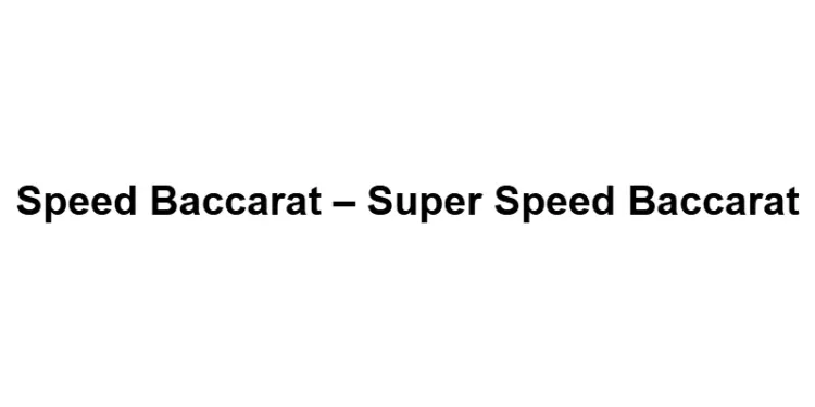 Speed Baccarat – Super Speed Baccarat